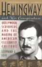 Image for Hemingway and his conspirators  : Hollywood, Scribners, and the making of American celebrity culture