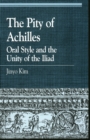 Image for Achilleus&#39; pity  : oral style and the unity of the Iliad