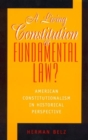 Image for A living constitution or fundamental law?  : constitutionalism in historical perspective