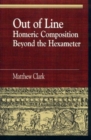 Image for Out of Line : Homeric Composition Beyond the Hexameter