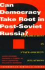 Image for Can democracy take root in post-Soviet Russia?  : explorations in state-society relations