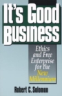 Image for It&#39;s Good Business : Ethics and Free Enterprise for the New Millennium