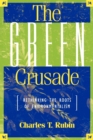 Image for The green crusade  : rethinking the roots of environmentalism