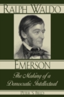 Image for Ralph Waldo Emerson  : the making of a democratic intellectual