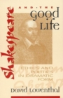 Image for Shakespeare and the Good Life : Ethics and Politics in Dramatic Form