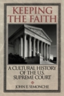 Image for Keeping the Faith : A Cultural History of the U.S. Supreme Court