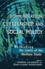 Image for Communication, citizenship, and social policy  : rethinking the limits of the welfare state