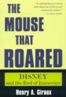 Image for The mouse that roared  : Disney and the end of innocence
