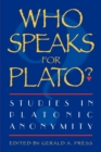 Image for Who speaks for Plato?  : studies in Platonic anonymity