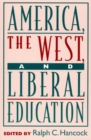 Image for America, the West, and Liberal Education