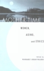 Image for Mother time  : women, aging and ethics