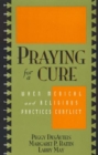 Image for Praying for a cure  : when medical and religious practices conflict