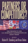 Image for Partners or competitors?  : the prospects for U.S.-European cooperation on Asian trade