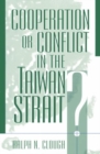 Image for Cooperation or Conflict in the Taiwan Strait?