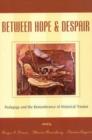 Image for Between Hope and Despair : Pedagogy and the Remembrance of Historical Trauma