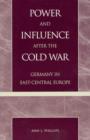 Image for Power and Influence after the Cold War : Germany in East-Central Europe
