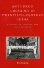 Image for Anti-Drug Crusades in Twentieth-Century China : Nationalism, History, and State-Building