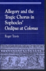 Image for Allegory and the Tragic Chorus in Sophocles&#39; Oedipus at Colonus