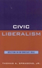 Image for Civic liberalism  : reflections on our democratic ideals