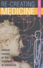 Image for Recreating Medicine : Ethical Issues at the Frontiers of Medicine