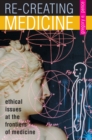 Image for Re-creating medicine  : ethical issues at the frontiers of medicine