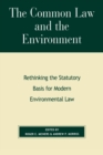 Image for The Common Law and the Environment : Rethinking the Statutory Basis for Modern Environmental Law