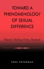Image for Toward a phenomenology of sexual difference  : Husserl, Merleau-Ponty, Beauvoir