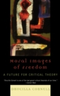 Image for Moral Images of Freedom : A Future for Critical Theory