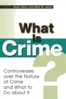 Image for What Is Crime? : Controversies over the Nature of Crime and What to Do about It