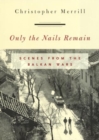 Image for Only the nails remain  : scenes from the Balkan Wars
