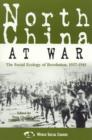 Image for North China at war  : the social ecology of revolution, 1937-1945