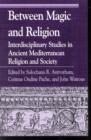 Image for Between Magic and Religion : Interdisciplinary Studies in Ancient Mediterranean Religion and Society