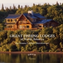 Image for Great fishing lodges of North America  : fly fishing&#39;s finest destinations