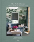 Image for The Perfect Room : Timeless Designs for Intentional Living