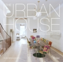 Image for The urban house  : townhouses, apartments, lofts, and other spaces for city living