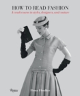 Image for How to Read Fashion : A Crash Course in Styles, Designers, and Couture