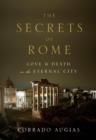 Image for The secrets of Rome: love and death in the eternal city