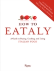 Image for How to Eataly  : a guide to buying, cooking, and eating Italian food