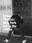 Image for New York art in the 1980s  : urban theater