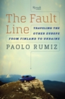 Image for The fault line  : traveling the other Europe, from Finland to Ukraine