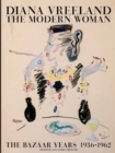 Image for Diana Vreeland, the modern woman  : the Bazaar years, 1936-1962