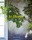 Image for In bloom  : creating and living with flowers