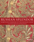 Image for Russian splendor  : sumptuous fashions of the Russian court
