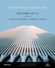 Image for No day shall erase you  : the story of 9/11 as told at the September 11 Museum