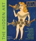 Image for The hidden art  : 20th- &amp; 21st-century self-taught artists from the Audrey B. Heckler collection
