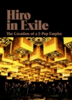 Image for Hiro in exile  : the creation of a J-Pop empire