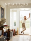Image for India Hicks  : a slice of England : The Story of Four Houses