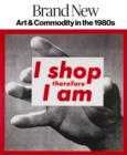 Image for Brand new  : art &amp; commodity in the 1980s
