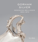 Image for Gorham Silver : Designing Brilliance, 1850-1970