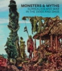 Image for Monsters &amp; myths  : surrealism and war in the 1930s and 1940s
